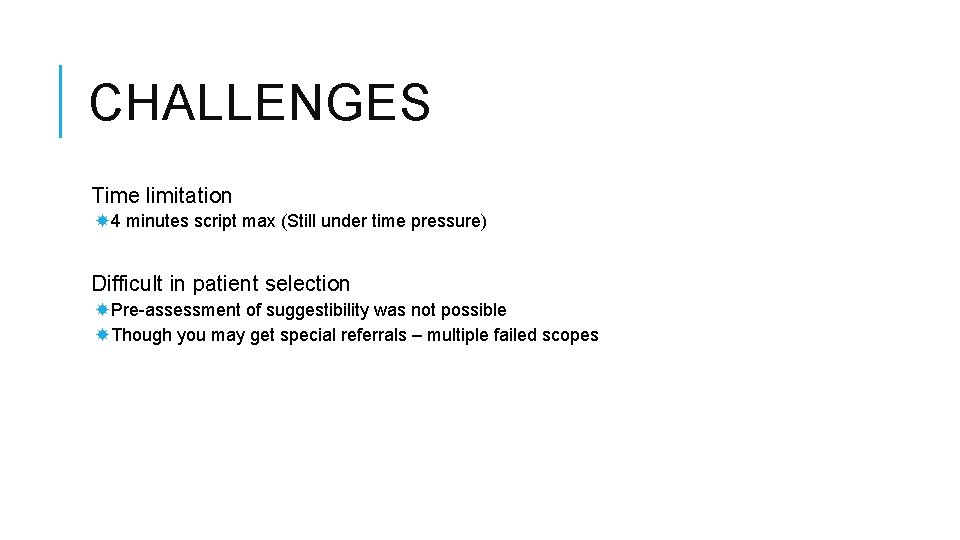 CHALLENGES Time limitation 4 minutes script max (Still under time pressure) Difficult in patient