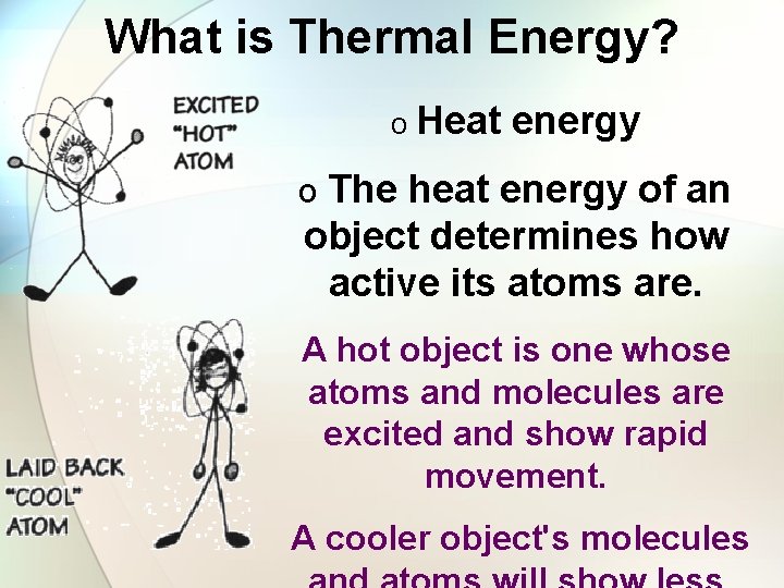 What is Thermal Energy? o Heat energy o The heat energy of an object