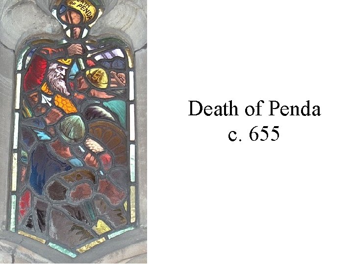 Death of Penda c. 655 