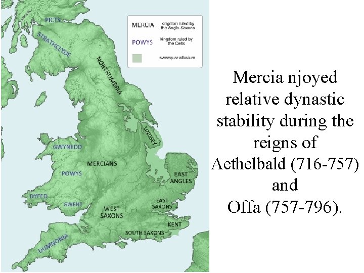 Mercia njoyed relative dynastic stability during the reigns of Aethelbald (716 -757) and Offa