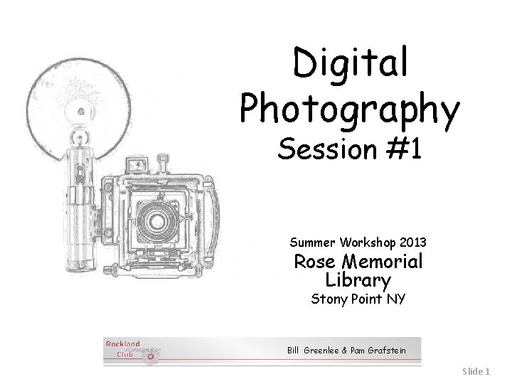 Digital Photography Session #1 Summer Workshop 2013 Rose Memorial Library Stony Point NY Bill