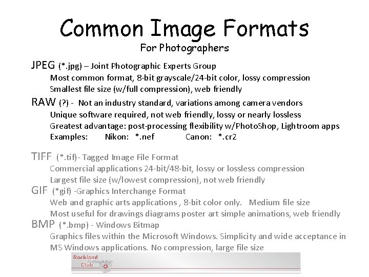 Common Image Formats For Photographers JPEG (*. jpg) – Joint Photographic Experts Group Most