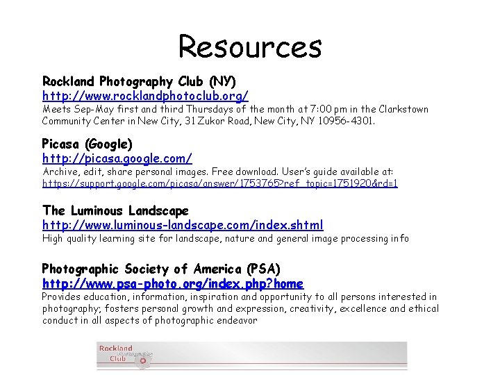 Resources Rockland Photography Club (NY) http: //www. rocklandphotoclub. org/ Meets Sep-May first and third
