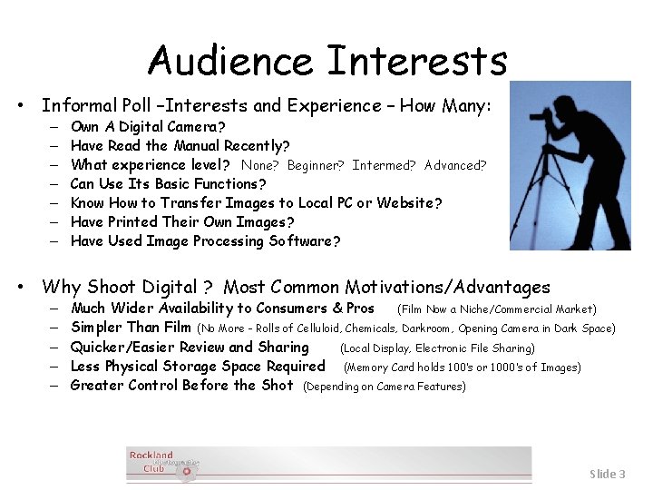 Audience Interests • Informal Poll –Interests and Experience – How Many: – – –