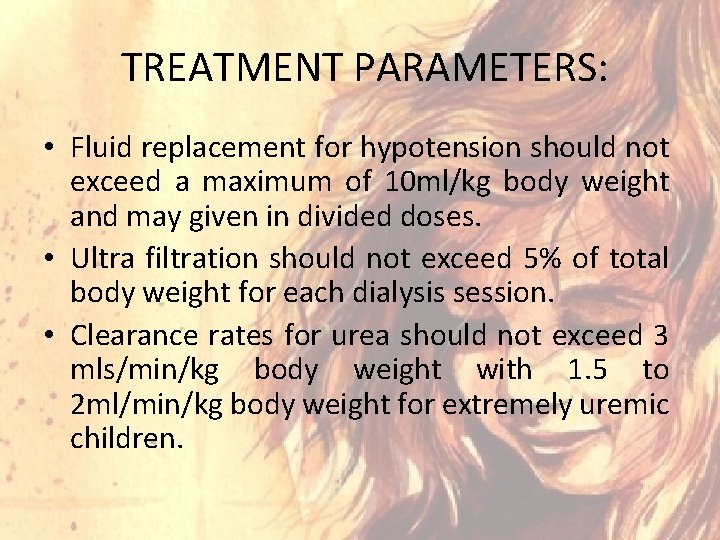  TREATMENT PARAMETERS: • Fluid replacement for hypotension should not exceed a maximum of