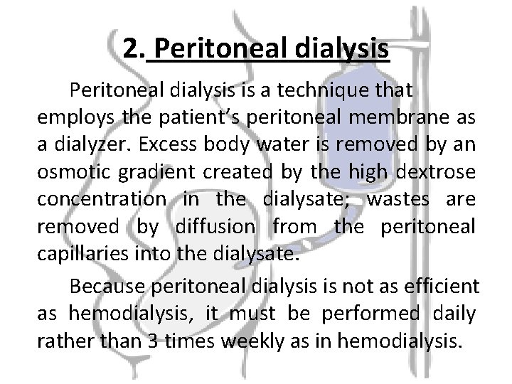 2. Peritoneal dialysis is a technique that employs the patient’s peritoneal membrane as a