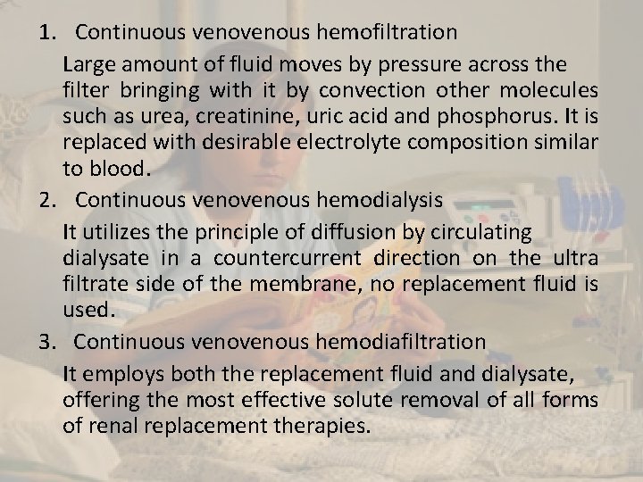 1. Continuous venous hemofiltration Large amount of fluid moves by pressure across the filter