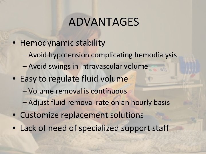ADVANTAGES • Hemodynamic stability – Avoid hypotension complicating hemodialysis – Avoid swings in intravascular