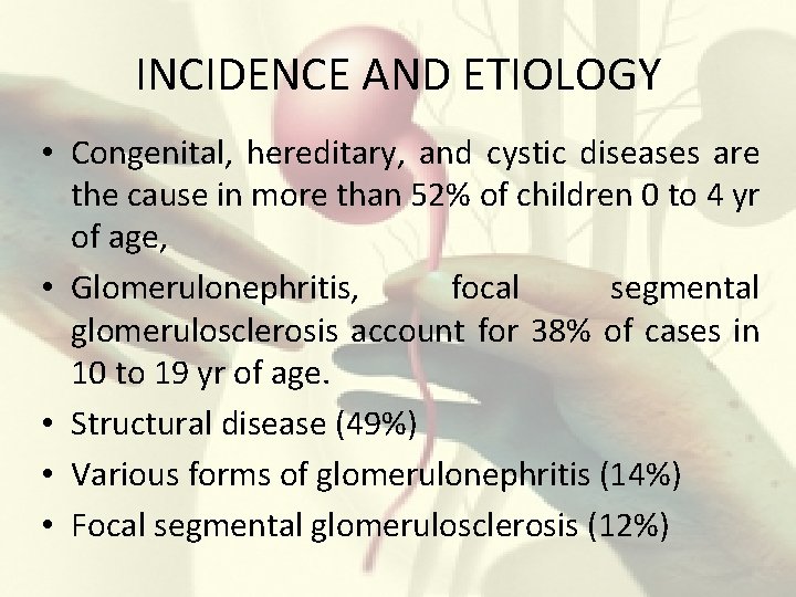 INCIDENCE AND ETIOLOGY • Congenital, hereditary, and cystic diseases are the cause in more