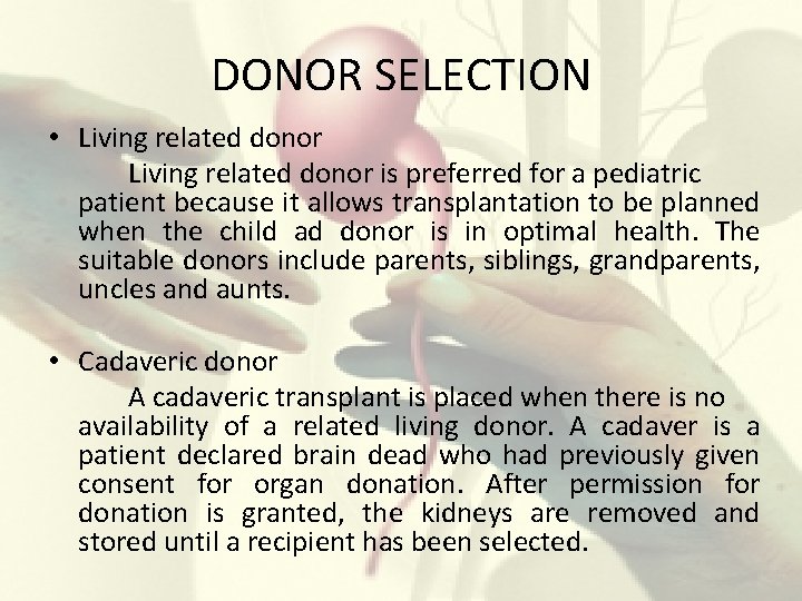 DONOR SELECTION • Living related donor is preferred for a pediatric patient because it
