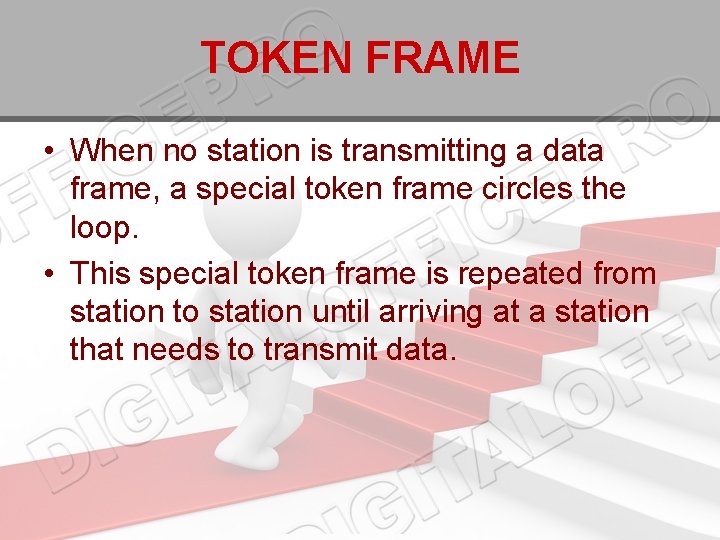 TOKEN FRAME • When no station is transmitting a data frame, a special token
