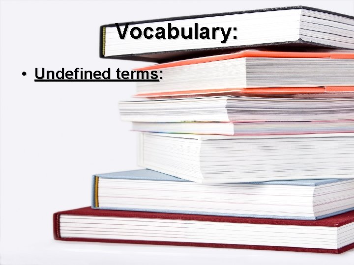 Vocabulary: • Undefined terms: 