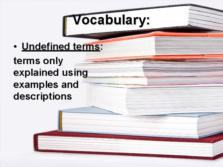 Vocabulary: • Undefined terms: terms only explained using examples and descriptions 