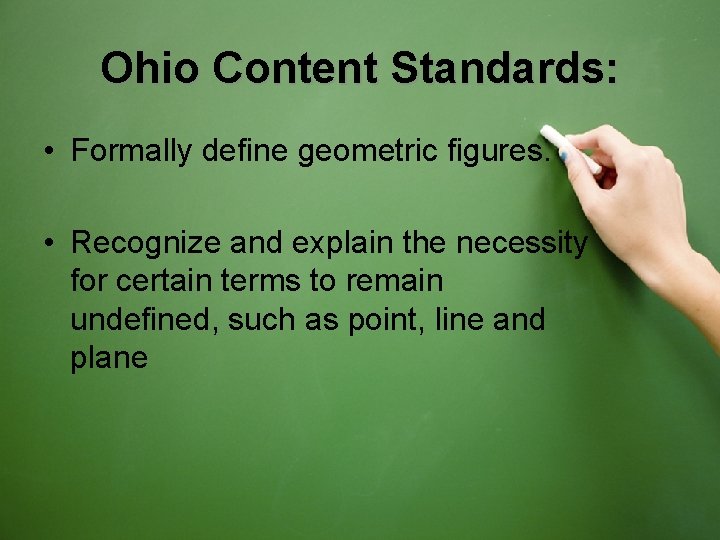 Ohio Content Standards: • Formally define geometric figures. • Recognize and explain the necessity