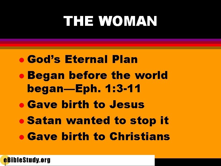 THE WOMAN God’s Eternal Plan l Began before the world began—Eph. 1: 3 -11