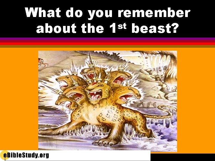 What do you remember about the 1 st beast? 