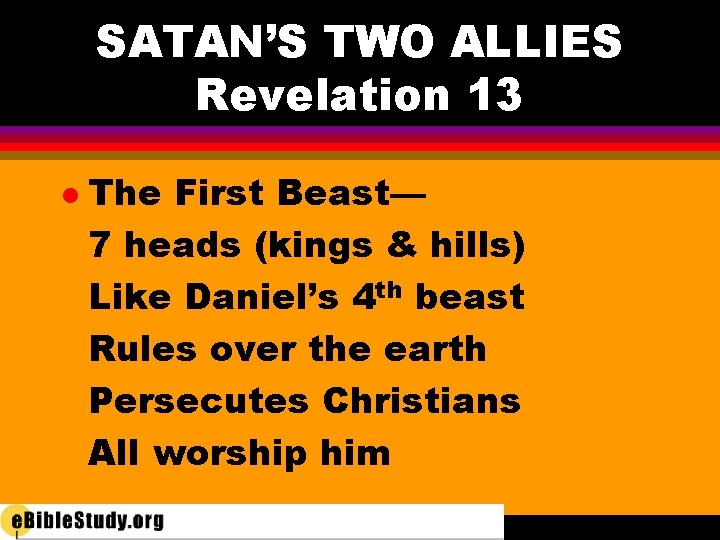 SATAN’S TWO ALLIES Revelation 13 l The First Beast— 7 heads (kings & hills)