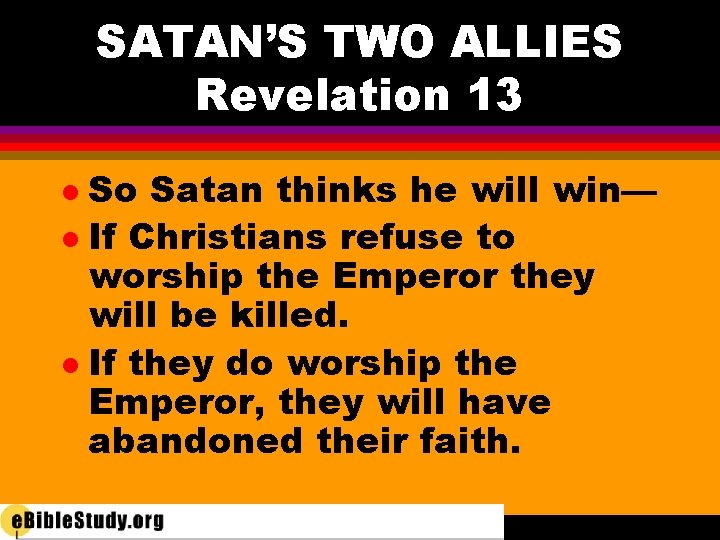 SATAN’S TWO ALLIES Revelation 13 So Satan thinks he will win— l If Christians