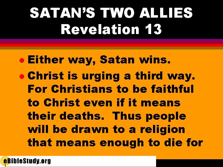 SATAN’S TWO ALLIES Revelation 13 Either way, Satan wins. l Christ is urging a