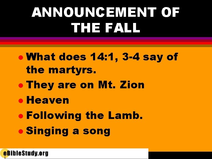 ANNOUNCEMENT OF THE FALL What does 14: 1, 3 -4 say of the martyrs.