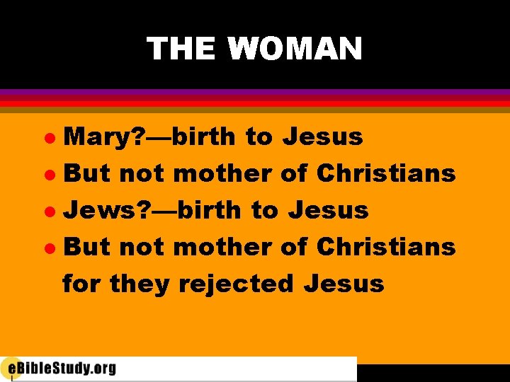 THE WOMAN Mary? —birth to Jesus l But not mother of Christians l Jews?