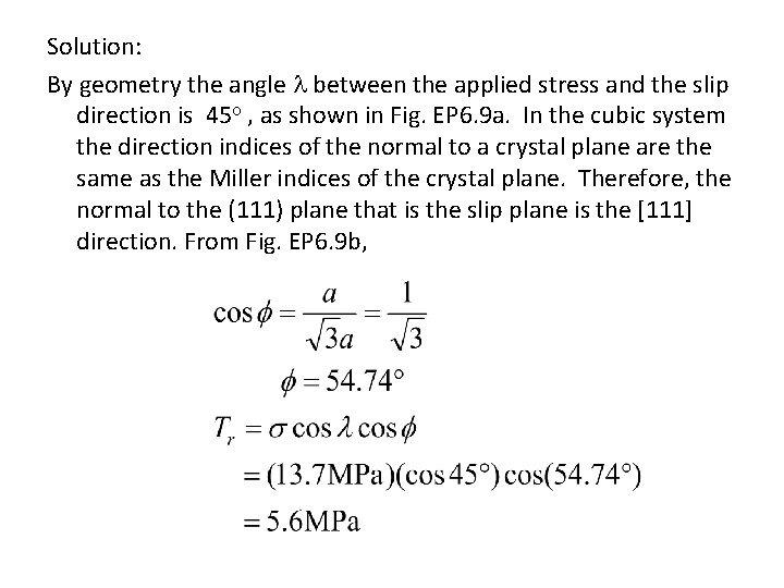 Solution: By geometry the angle between the applied stress and the slip direction is