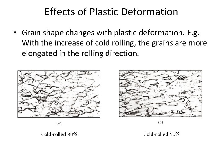 Effects of Plastic Deformation • Grain shape changes with plastic deformation. E. g. With