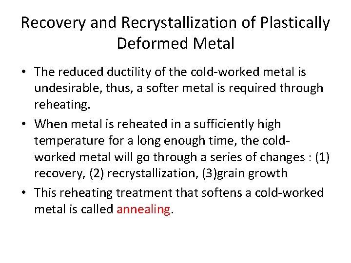 Recovery and Recrystallization of Plastically Deformed Metal • The reduced ductility of the cold-worked