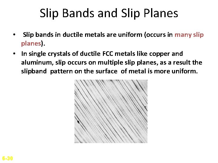 Slip Bands and Slip Planes • Slip bands in ductile metals are uniform (occurs