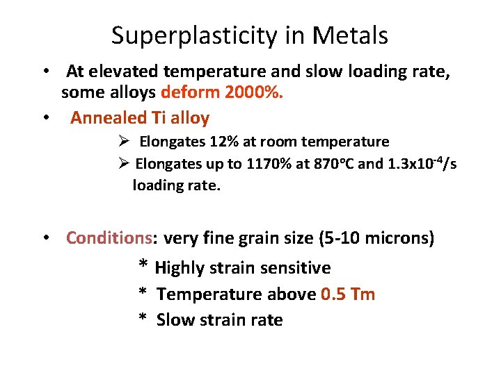 Superplasticity in Metals • At elevated temperature and slow loading rate, some alloys deform