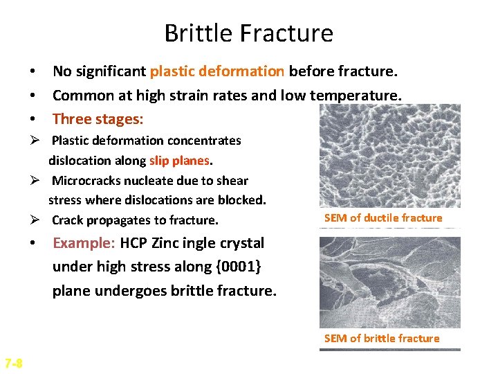 Brittle Fracture • No significant plastic deformation before fracture. • Common at high strain