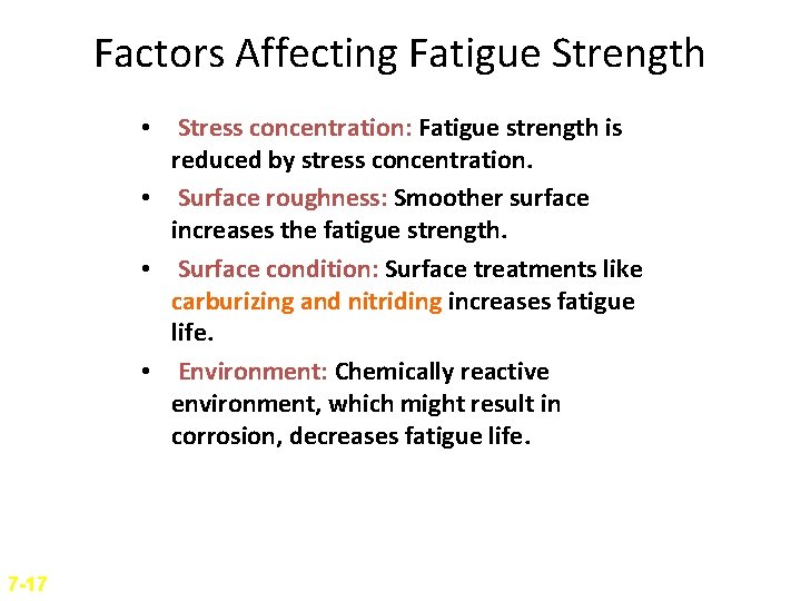 Factors Affecting Fatigue Strength • Stress concentration: Fatigue strength is reduced by stress concentration.