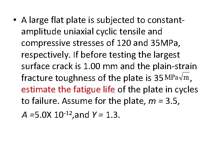  • A large flat plate is subjected to constantamplitude uniaxial cyclic tensile and