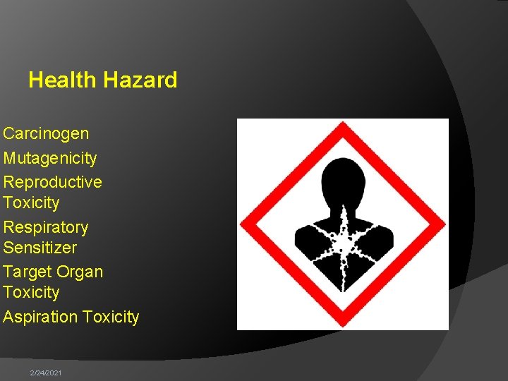 Health Hazard Carcinogen Mutagenicity Reproductive Toxicity Respiratory Sensitizer Target Organ Toxicity Aspiration Toxicity 2/24/2021