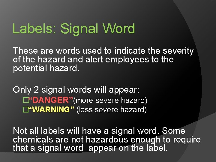 Labels: Signal Word These are words used to indicate the severity of the hazard
