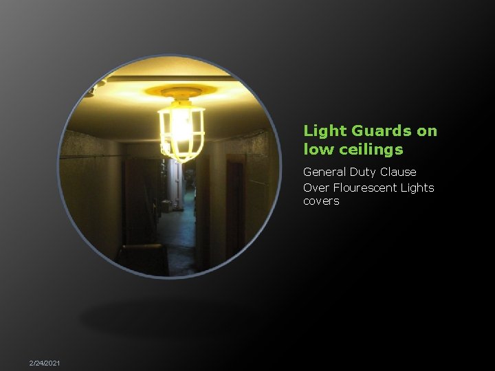 Light Guards on low ceilings General Duty Clause Over Flourescent Lights covers 2/24/2021 