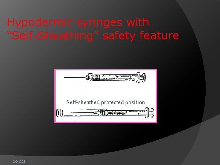 Hypodermic syringes with “Self-Sheathing” safety feature Self-sheathed protected position 2/24/2021 