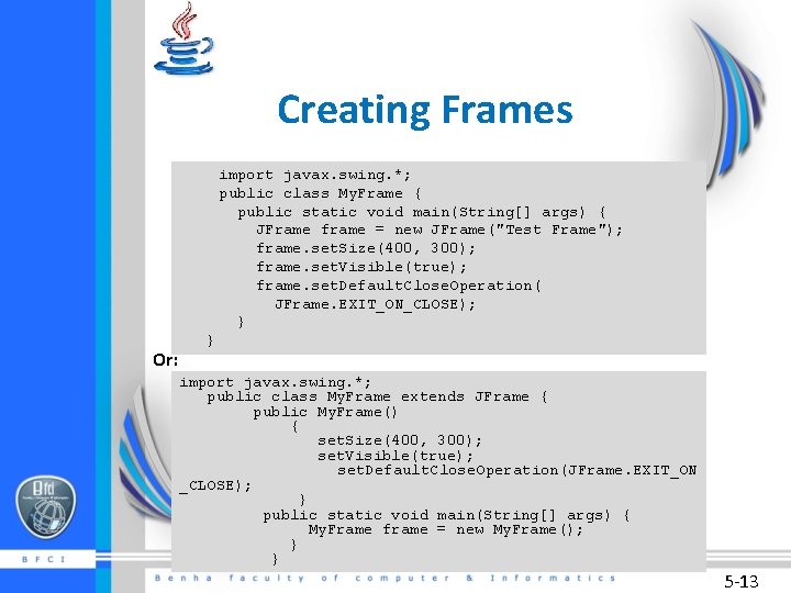 Creating Frames import javax. swing. *; public class My. Frame { public static void