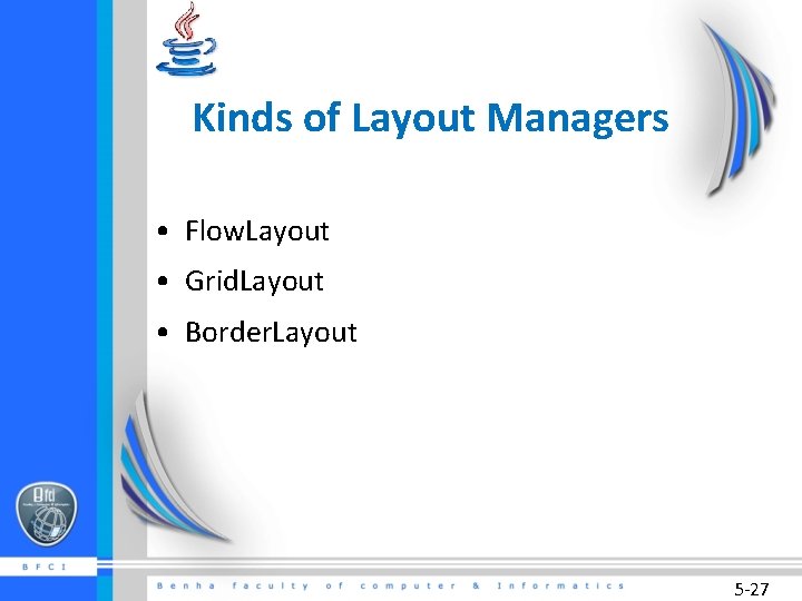 Kinds of Layout Managers • Flow. Layout • Grid. Layout • Border. Layout 5