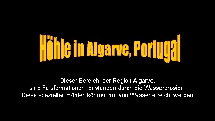 Dieser Bereich, der Region Algarve, sind Felsformationen, enstanden durch die Wassererosion. Diese speziellen Höhlen