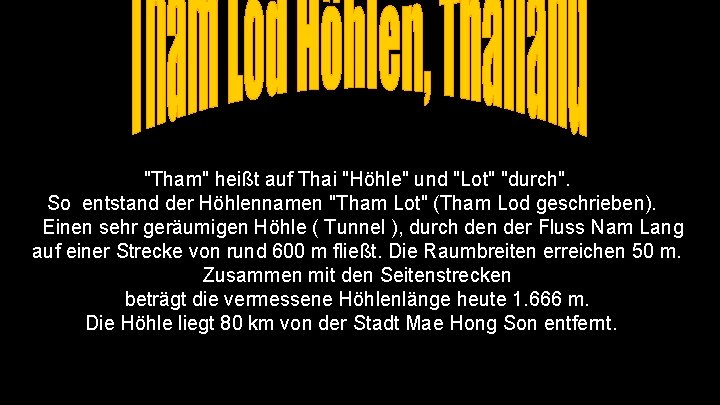 "Tham" heißt auf Thai "Höhle" und "Lot" "durch". So entstand der Höhlennamen "Tham Lot"