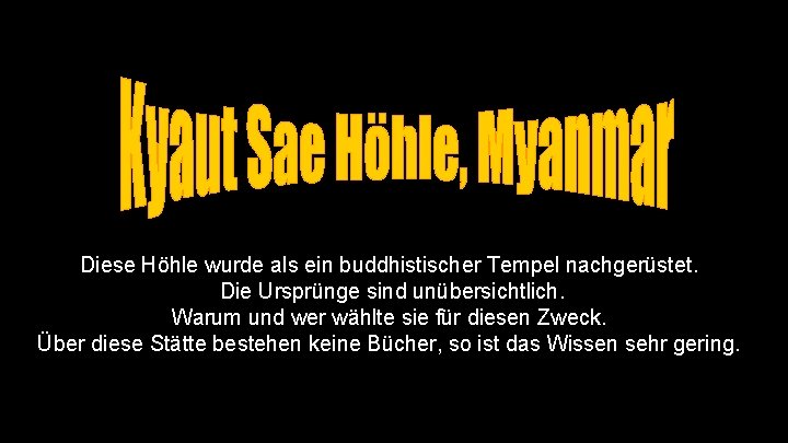 Diese Höhle wurde als ein buddhistischer Tempel nachgerüstet. Die Ursprünge sind unübersichtlich. Warum und
