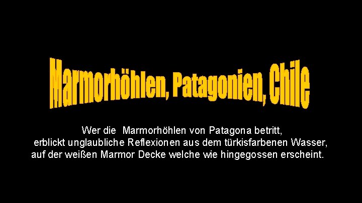 Wer die Marmorhöhlen von Patagona betritt, erblickt unglaubliche Reflexionen aus dem türkisfarbenen Wasser, auf