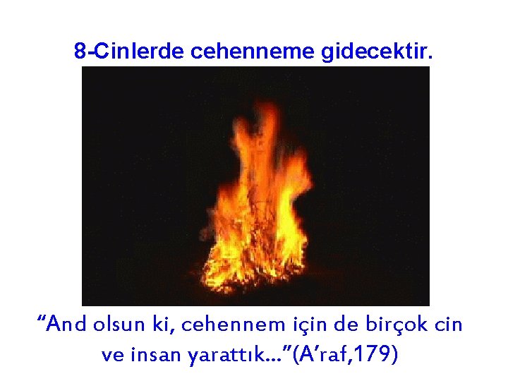 8 -Cinlerde cehenneme gidecektir. “And olsun ki, cehennem için de birçok cin ve insan 8 -Cinlerde cehenneme gidecektir. “And olsun ki, cehennem için de birçok cin ve insan