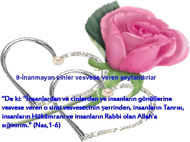 9 -İnanmayan cinler vesvese veren şeytandırlar “De ki: "İnsanlardan ve cinlerden ve insanların gönüllerine 9 -İnanmayan cinler vesvese veren şeytandırlar “De ki: "İnsanlardan ve cinlerden ve insanların gönüllerine