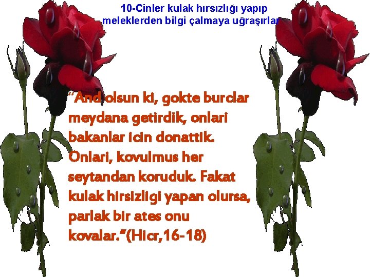 10 -Cinler kulak hırsızlığı yapıp meleklerden bilgi çalmaya uğraşırlar “And olsun ki, gokte burclar 10 -Cinler kulak hırsızlığı yapıp meleklerden bilgi çalmaya uğraşırlar “And olsun ki, gokte burclar