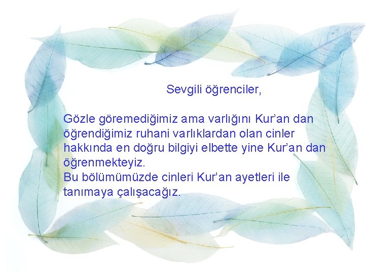 Sevgili öğrenciler, Gözle göremediğimiz ama varlığını Kur’an dan öğrendiğimiz ruhani varlıklardan olan cinler hakkında Sevgili öğrenciler, Gözle göremediğimiz ama varlığını Kur’an dan öğrendiğimiz ruhani varlıklardan olan cinler hakkında