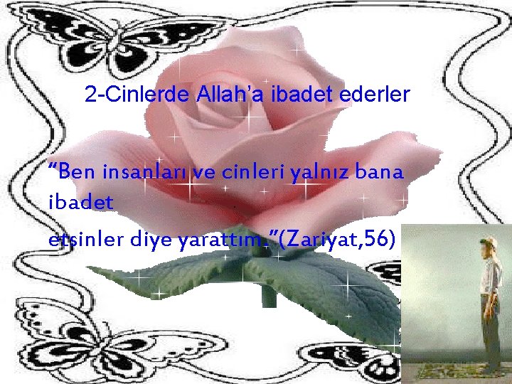 2 -Cinlerde Allah’a ibadet ederler “Ben insanları ve cinleri yalnız bana ibadet etsinler diye 2 -Cinlerde Allah’a ibadet ederler “Ben insanları ve cinleri yalnız bana ibadet etsinler diye