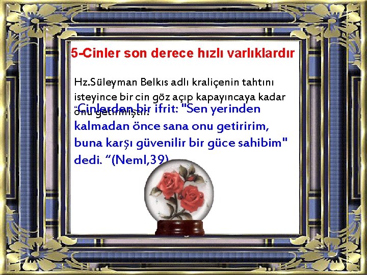 5 -Cinler son derece hızlı varlıklardır Hz. Süleyman Belkıs adlı kraliçenin tahtını isteyince bir 5 -Cinler son derece hızlı varlıklardır Hz. Süleyman Belkıs adlı kraliçenin tahtını isteyince bir