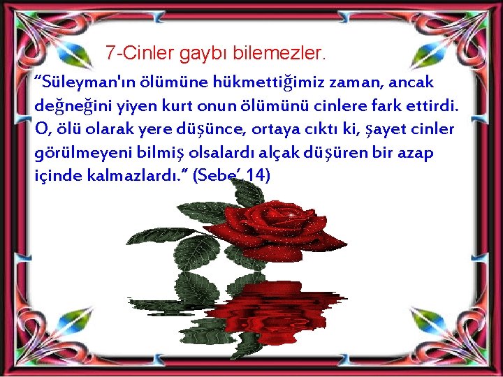 7 -Cinler gaybı bilemezler. “Süleyman'ın ölümüne hükmettiğimiz zaman, ancak değneğini yiyen kurt onun ölümünü 7 -Cinler gaybı bilemezler. “Süleyman'ın ölümüne hükmettiğimiz zaman, ancak değneğini yiyen kurt onun ölümünü